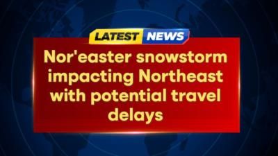 Massive Nor'easter Hits Northeast, Causing Travel Delays and Snow Day