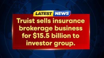 Truist To Sell Insurance Brokerage Business In .5B Deal