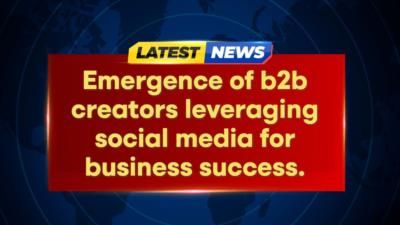 B2B Creators Revolutionizing Social Media Landscape