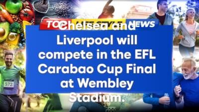 Chelsea And Liverpool To Face Off In EFL Carabao Cup Final