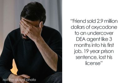 40 Of The Quickest Ways People Ruined Their Perfectly Good Lives