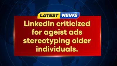 Linkedin Faces Backlash For Ageist Ads