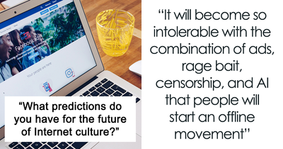 31 Netizens Share What They Consider To Be Next Big Changes In The Culture Of The Internet