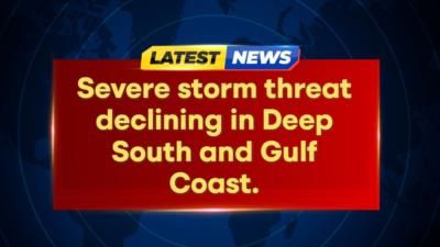Severe Storm Threat Decreasing In Deep South And Gulf Coast