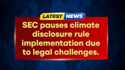 SEC Pauses Climate Disclosure Rule Implementation Due To Litigation