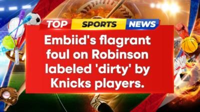 Knicks Criticize Embiid's Flagrant Foul On Robinson In Game 3