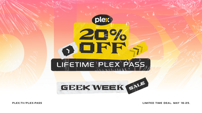 Plex Geek Week Sale Offers 20% Off Plex Lifetime Pass