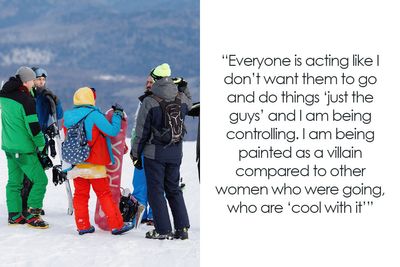 Friends Uninvite Woman From Ski Trip She Planned After Deciding It Should Be Just For The Guys