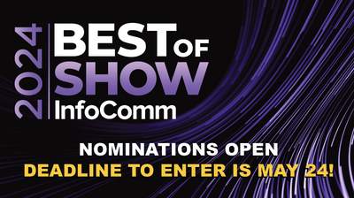 Enter Now! InfoComm Best of Show Awards Product Nominations Open