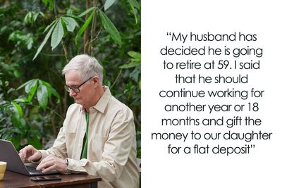 Wife Expects Husband To Give Up Early Retirement And Gift The Money He Makes To Daughter