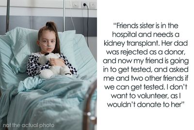 Guy Doesn’t Want To Give Up His Kidney To Best Friend’s Rude Sister, Online Debate Ensues