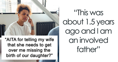 Husband Asks Wife To Get Over The Fact That He Missed Daughter’s Birth: “Every Single Time”