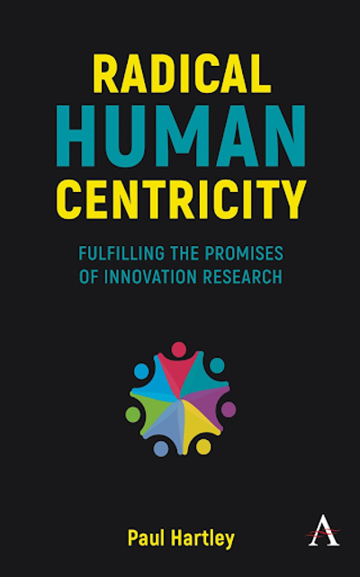 Radical Human Centricity By Paul Hartley Re-Examines Innovation By Blending Business And Anthropology