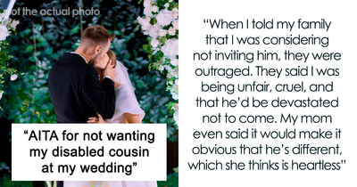 “AITA For Not Wanting My Disabled Cousin At My Wedding?”