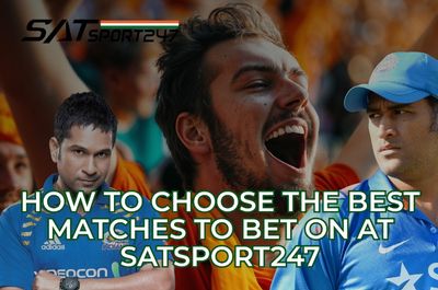 How to Choose the Best Matches to Bet on at Satsport247