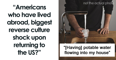 57 People Who Moved Out Of The US And Returned Share Their Biggest Culture Shocks