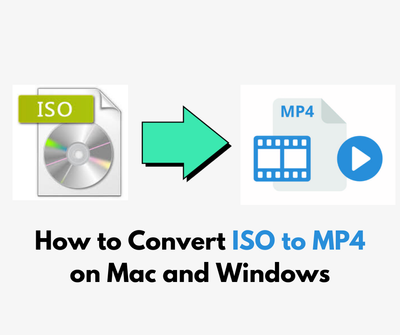 How to Convert ISO to MP4 on Mac and Windows