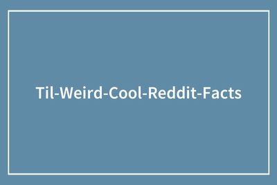 118 Interesting And Intriguing Facts From The “Today I Learned” Community (New Facts)