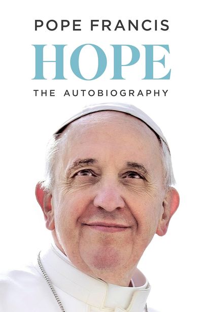 Hope by Pope Francis review: a tale of two Francises, the lover of peace and the liberal control freak