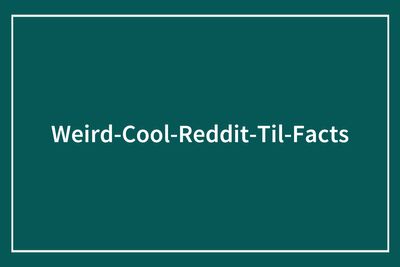 97 Interesting And Intriguing Facts From The “Today I Learned” Community (New Facts)