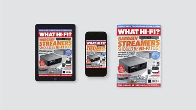 New issue of What Hi-Fi? out now: budget music streamers that deliver true hi-fi sound