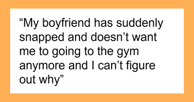 Woman Confused As To Why Her BF Suddenly Throws Tantrum About Her Working Out