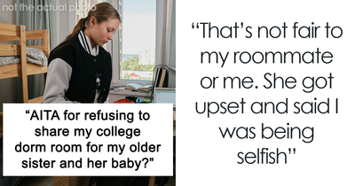 “AITA For Refusing To Share My College Dorm Room With My Older Sister And Her Baby?”