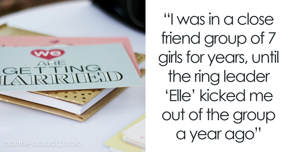 Woman Is Kicked Out Of Her Friend Group And Loses Best Friend, Gets An Invite To Her Wedding