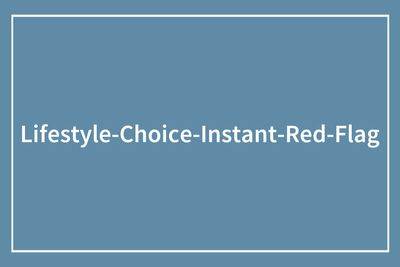 “5 Years Of My Life Down The Drain For Nothing”: Lifestyle Choices That Scream “Red Flag”