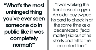 20 Things People Saw Others Do In Public That Left Them Flabbergasted At How Unhinged It Was