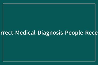 47 People Share The Most Unhinged Incorrect Medical Diagnosis They’ve Received