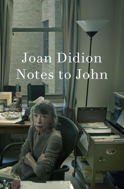 Notes to John by Joan Didion: Dispatches from the therapist’s chair are a guilty pleasure