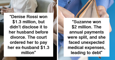 36 Unfortunate Stories Of People Who Were Lucky Enough To Win A Lot Of Money In A Lottery