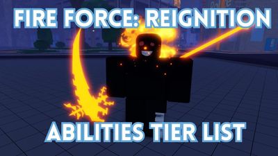 Definitive Fire Force Reignition Abilities Tier List