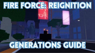 Ultimate Fire Force Reignition Generations Guide