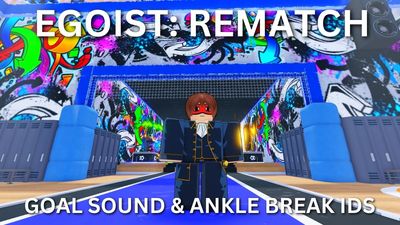 50+ Best Egoist Rematch Goal Sound and Ankle Break IDs