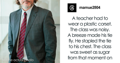 79 Things Teachers Say Or Do That Are Unhinged But Actually Work
