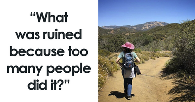20 Things People Can No Longer Enjoy Because Too Many People Ruined Them