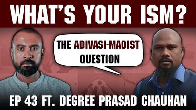 What’s Your Ism? Degree Prasad Chouhan on appropriation of Adivasi identity in Maoist war