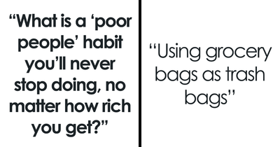 30 Habits That Folks Will Never Give Up Even If They Are Supposed To Be For “Poor People”