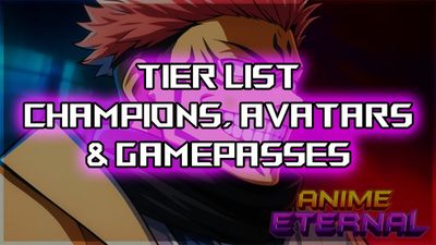 Ultimate Anime Eternal Tier List – Champions, Avatars & Gamepasses