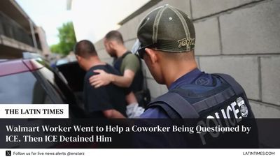 Walmart Worker Went to Help a Coworker Being Questioned by ICE. Then ICE Detained Him