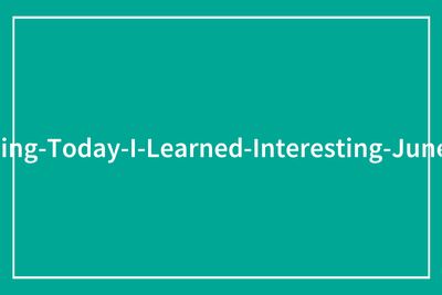 50 Fascinating “Today I Learned” Posts That Might Leave You Questioning Reality (June Edition)