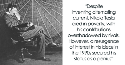 “Nikola Tesla”: 25 Influential Individuals Whose Legacies Might Live On Forever