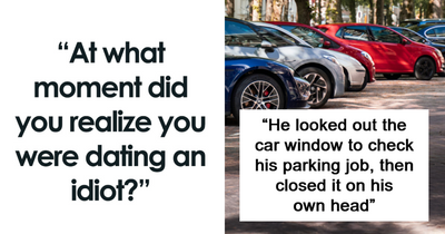“He Invented Oxygen”: 50 Exact Moments People Knew They Were Dating An Idiot