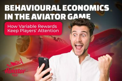 Behavioural Economics in the Aviator Game: How Variable Rewards Keep Players' Attention