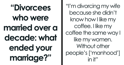 37 Couples Who Spent Over A Decade Together Reveal What Led Them To Say Goodbye Forever To Each Other