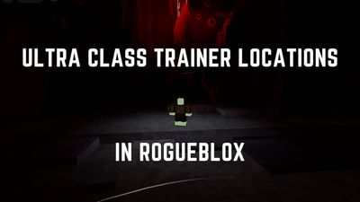 All Ultra Class Trainer Locations in Rogueblox