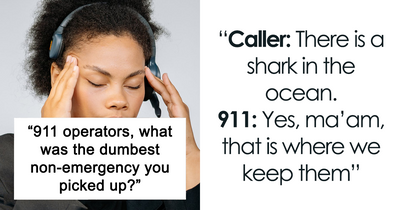 911 Operators Share The Dumbest Non-Emergency Calls They’ve Ever Received