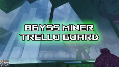 Official Abyss Miner Trello and Discord Links